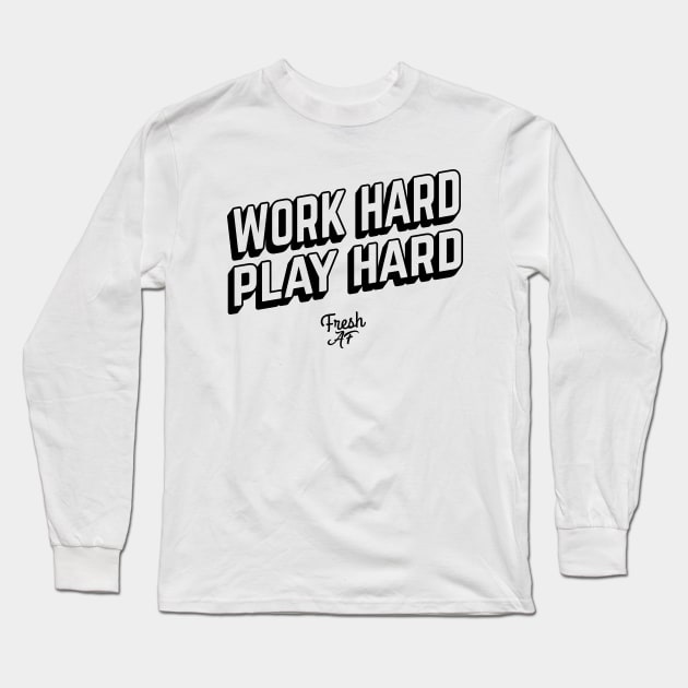 Work Hard Play Hard Long Sleeve T-Shirt by freshafclothing